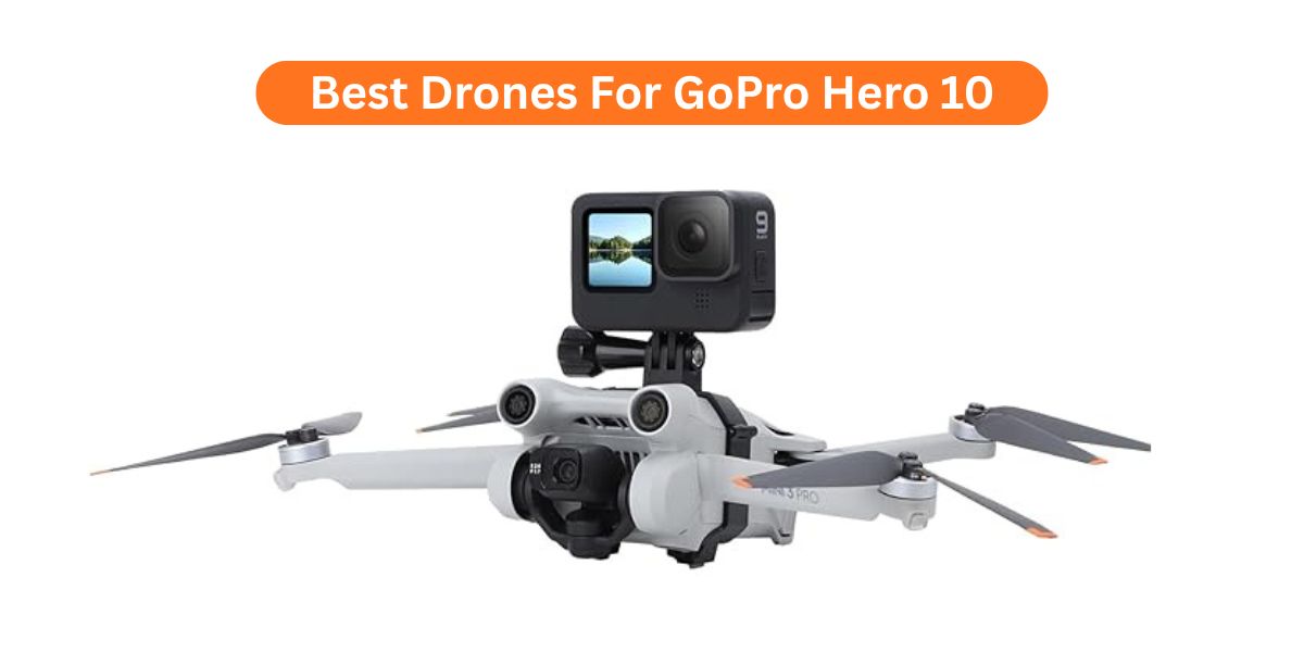 Looking for the Best Drones For GoPro Hero 10? Here’s a list of top picks that give stable flights and crystal-clear videos.