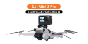 Looking for the Best Drone For GoPro Hero 11? Find out why the DJI Mini 3 Pro delivers smooth, stable, and safe flights.